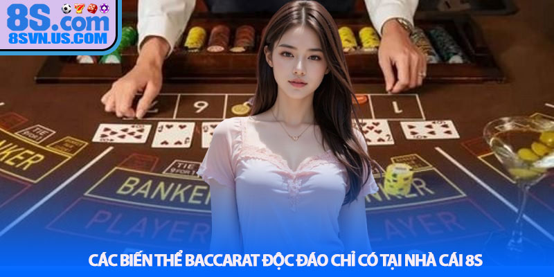 Các biến thể Baccarat độc đáo chỉ có tại nhà cái 8S