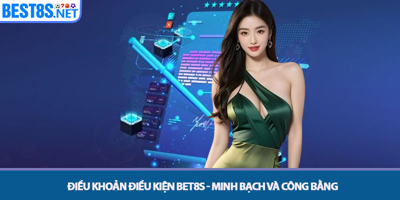 Điều khoản điều kiện Bet8s - Minh bạch và Công bằng