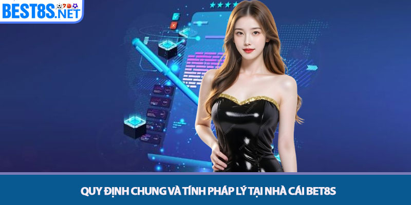 Quy định chung và tính pháp lý tại nhà cái Bet8s