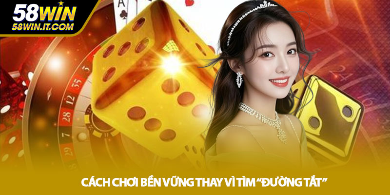 Cách chơi bền vững thay vì tìm “đường tắt”