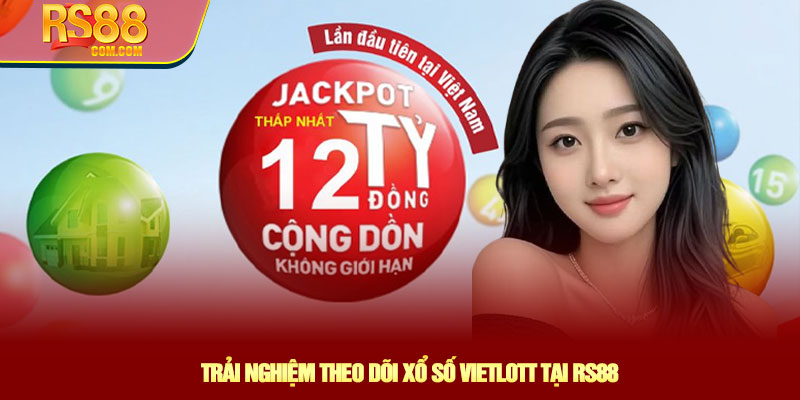Trải nghiệm theo dõi Xổ số Vietlott tại RS88